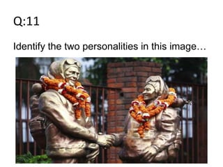 Q:11
Identify the two personalities in this image…
 