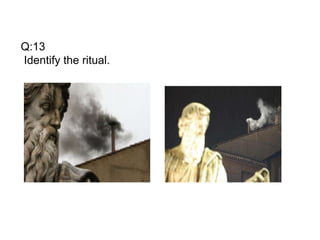 Q:13
Identify the ritual.
 
