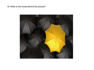 Q: What is the funda behind the picture?
 