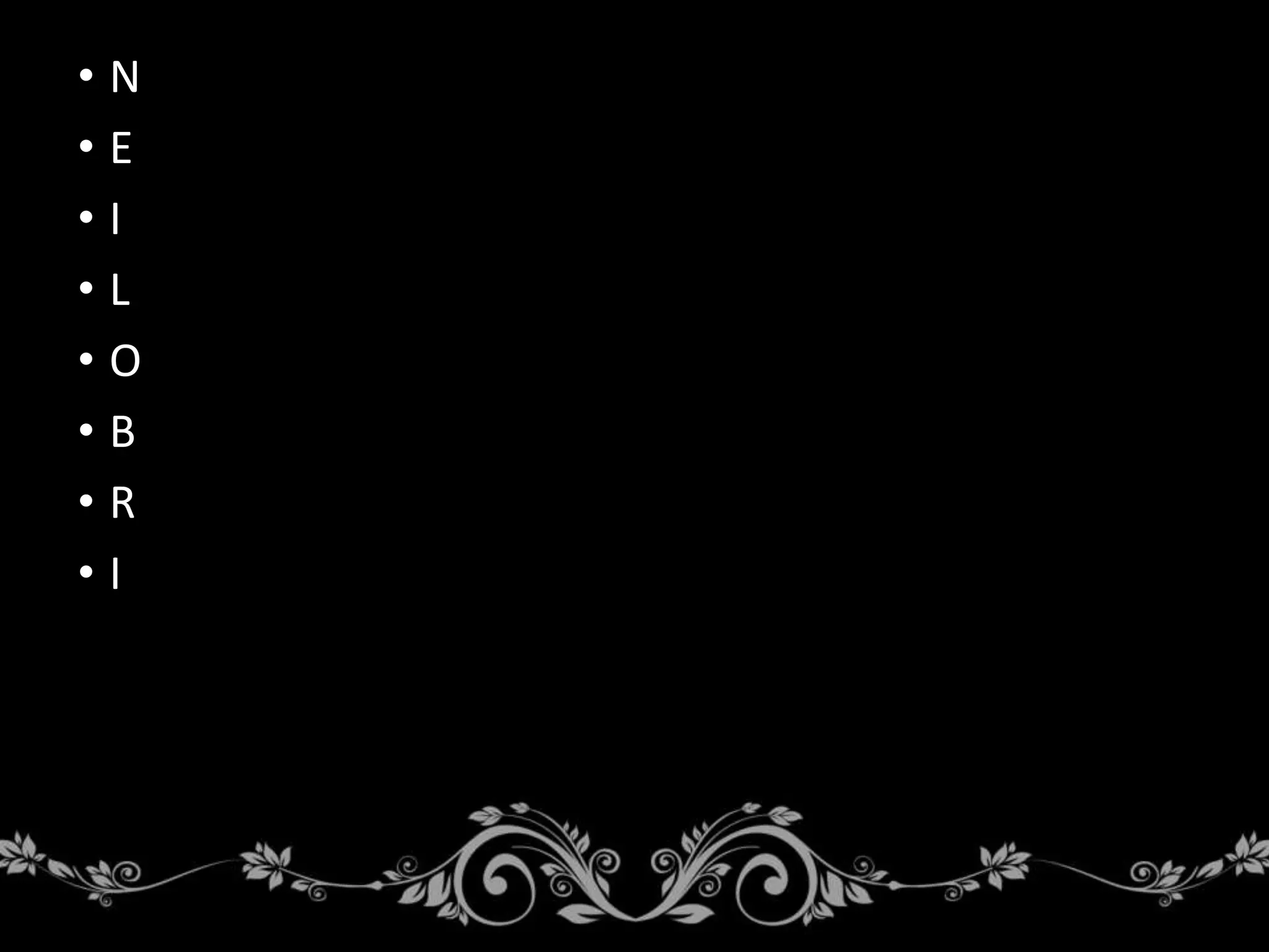 • N
• E
• I
• L
• O
• B
• R
• I
 