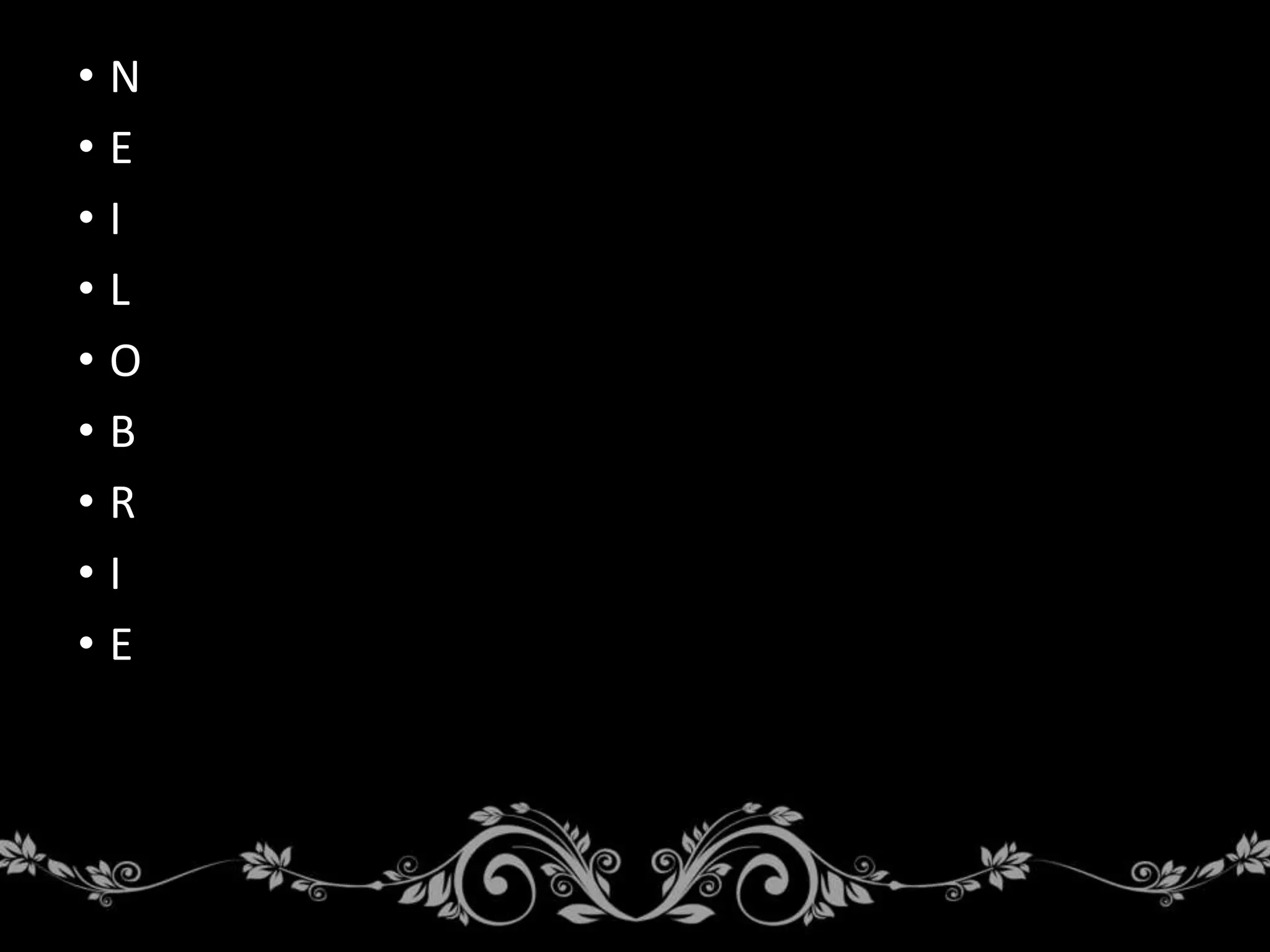 • N
• E
• I
• L
• O
• B
• R
• I
• E
 