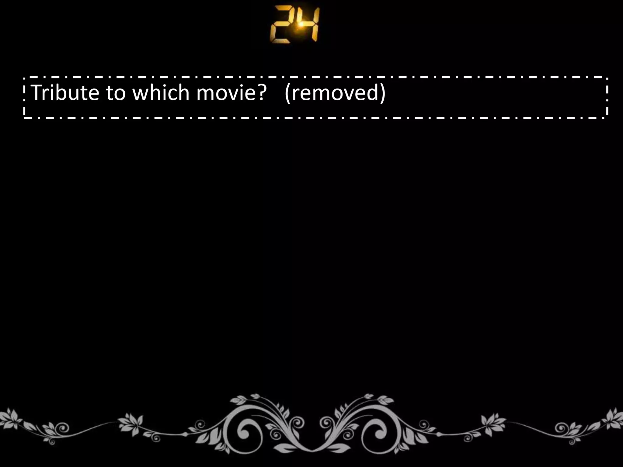 Tribute to which movie? (removed)
 