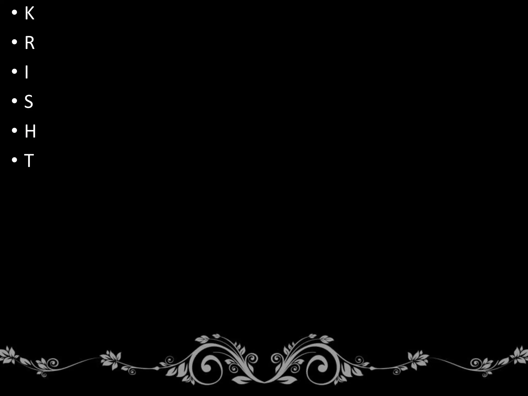 • K
• R
• I
• S
• H
• T
 