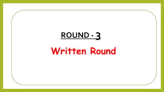 Written Round
ROUND - 3
 