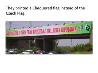 They printed a Chequered flag instead of the
Czech Flag.
 