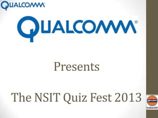 Presents

The NSIT Quiz Fest 2013
 