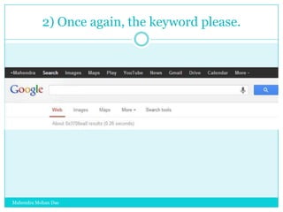2) Once again, the keyword please.

Mahendra Mohan Das

 