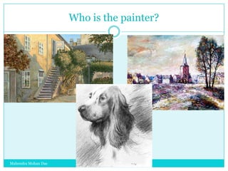 Who is the painter?

Mahendra Mohan Das

 
