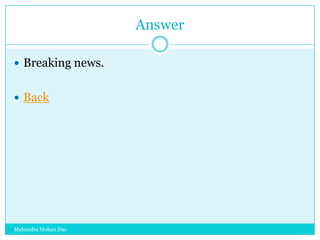 Answer
 Breaking news.
 Back

Mahendra Mohan Das

 