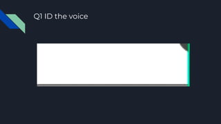 Q1 ID the voice
 
