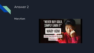 Answer 2
Mary Kom
 
