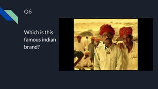 Q6
Which is this
famous indian
brand?
 