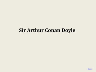 Sir Arthur Conan Doyle




                         Home
 