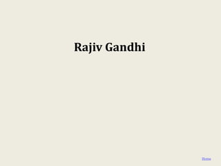 Rajiv Gandhi




               Home
 