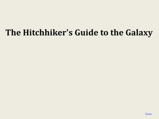 The Hitchhiker's Guide to the Galaxy




                                  Home
 