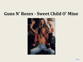 Guns N' Roses - Sweet Child O' Mine




                                 Home
 