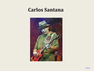 Carlos Santana




                 Home
 