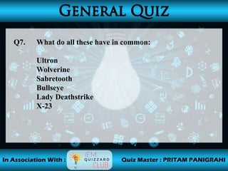 Q7. What do all these have in common:
Ultron
Wolverine
Sabretooth
Bullseye
Lady Deathstrike
X-23
 