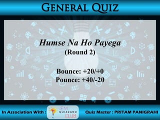 Humse Na Ho Payega
(Round 2)
Bounce: +20/+0
Pounce: +40/-20
 