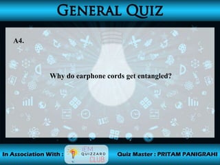 A4.
Why do earphone cords get entangled?
 
