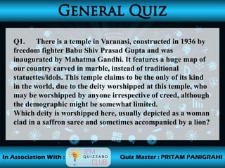 Q1. There is a temple in Varanasi, constructed in 1936 by
freedom fighter Babu Shiv Prasad Gupta and was
inaugurated by Mahatma Gandhi. It features a huge map of
our country carved in marble, instead of traditional
statuettes/idols. This temple claims to be the only of its kind
in the world, due to the deity worshipped at this temple, who
may be worshipped by anyone irrespective of creed, although
the demographic might be somewhat limited.
Which deity is worshipped here, usually depicted as a woman
clad in a saffron saree and sometimes accompanied by a lion?
 