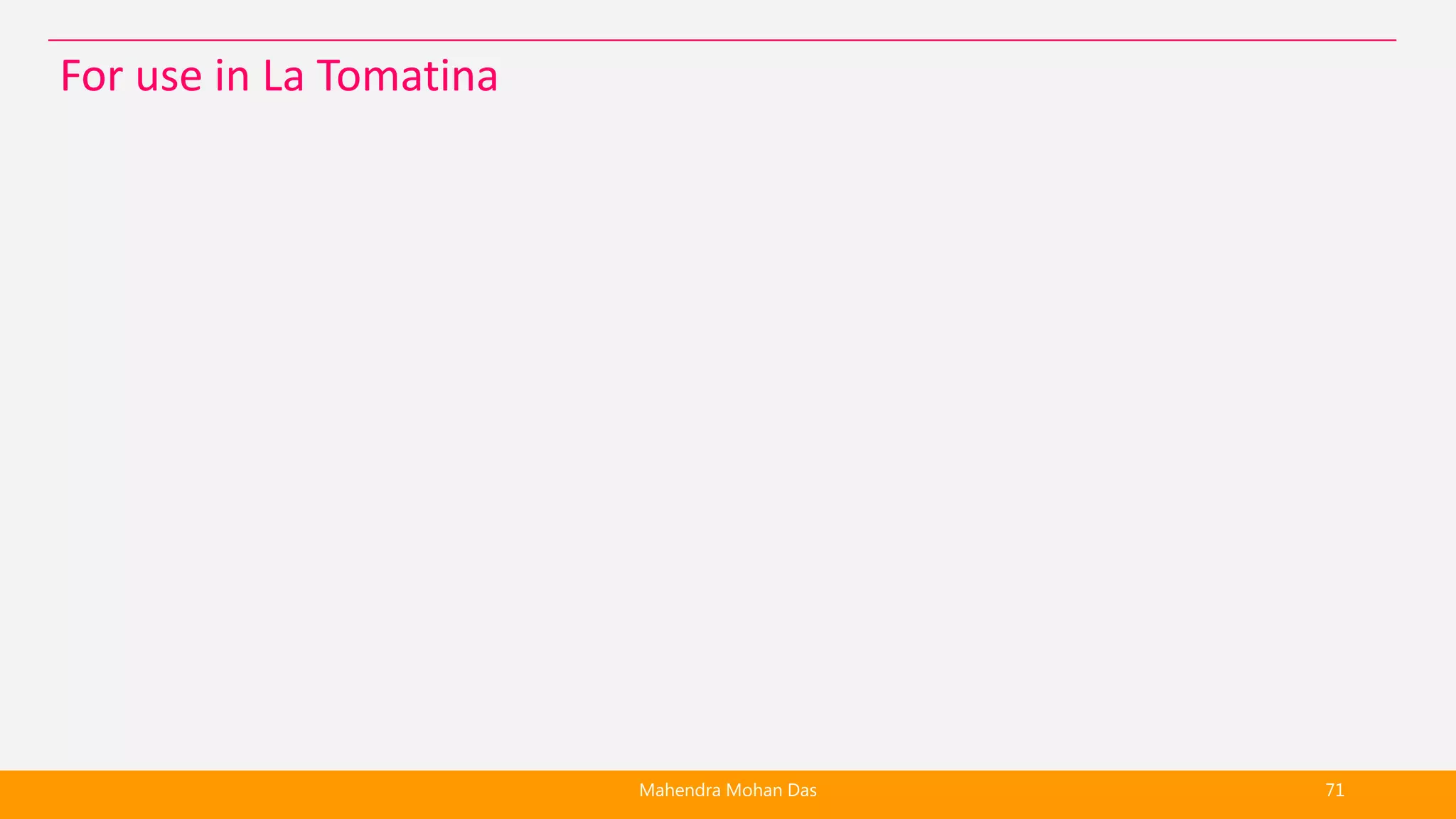 Mahendra Mohan Das 71
For use in La Tomatina
 
