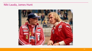 Mahendra Mohan Das 59
Niki Lauda, James Hunt
 