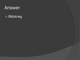 Answer
 Blitzkrieg
 
