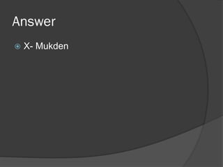 Answer
 X- Mukden
 