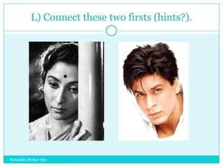 L) Connect these two firsts (hints?).

Mahendra Mohan Das

 