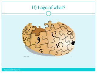U) Logo of what?

Mahendra Mohan Das

 
