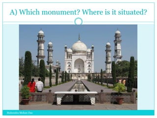 A) Which monument? Where is it situated?

Mahendra Mohan Das

 
