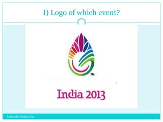 I) Logo of which event?

Mahendra Mohan Das

 