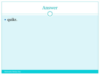 Answer
 quikr.

Mahendra Mohan Das

 