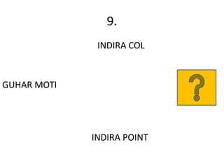 9.
INDIRA COL
GUHAR MOTI
INDIRA POINT
 