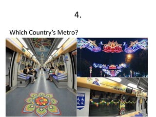 4.
Which Country’s Metro?
 