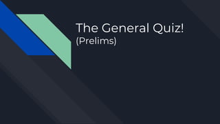 The General Quiz!
(Prelims)
 