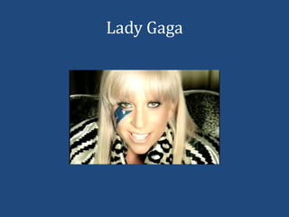 Lady Gaga
 