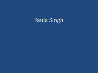 Fauja Singh
 
