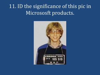 11. ID the significance of this pic in
        Micrososft products.
 