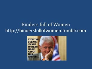 Binders full of Women
http://bindersfullofwomen.tumblr.com
 