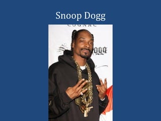 Snoop Dogg
 