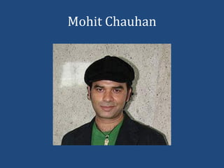 Mohit Chauhan
 