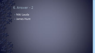 › Niki Lauda
› James Hunt
 