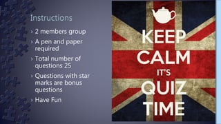 › 2 members group
› A pen and paper
required
› Total number of
questions 25
› Questions with star
marks are bonus
questions
› Have Fun
 