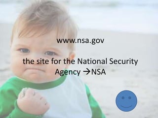 www.nsa.gov
the site for the National Security
Agency NSA

 