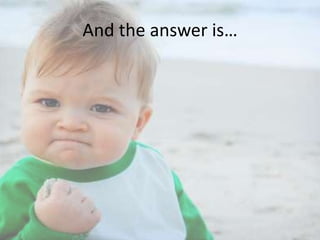 And the answer is…

 