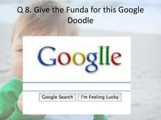 Q 8. Give the Funda for this Google
Doodle

 