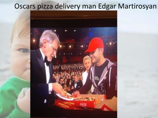 Oscars pizza delivery man Edgar Martirosyan

 