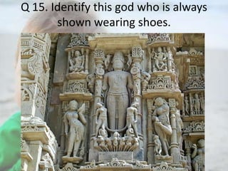 Q 15. Identify this god who is always
shown wearing shoes.

 
